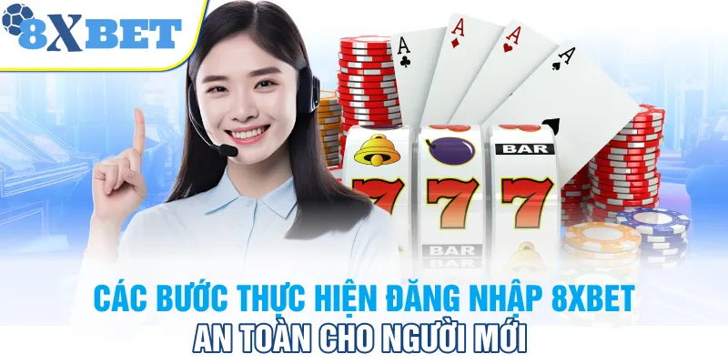 Các bước thực hiện đăng nhập 8XBET an toàn cho người mới