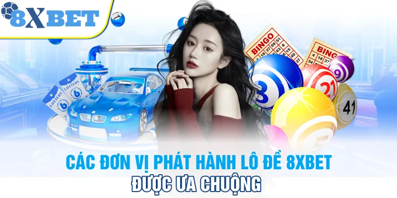 Các đơn vị phát hành lô đề 8XBET được ưa chuộng