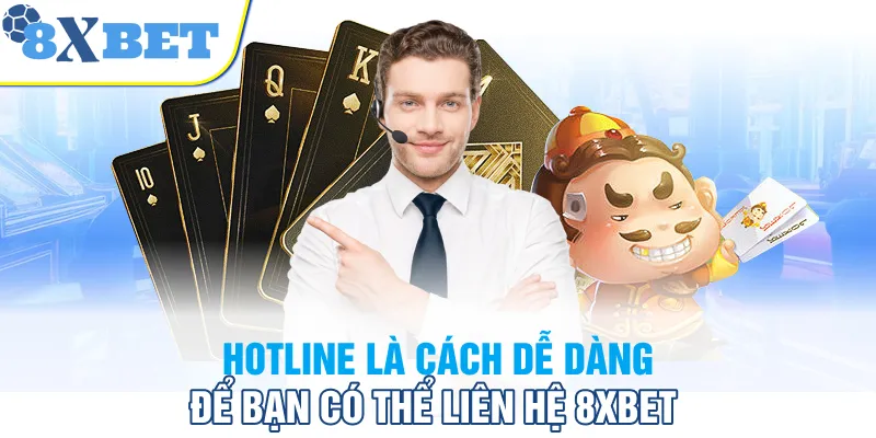 Hotline là cách dễ dàng để bạn có thể liên hệ 8XBET