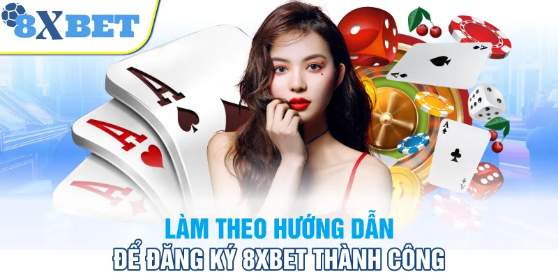 Làm theo hướng dẫn để đăng ký 8XBET thành công