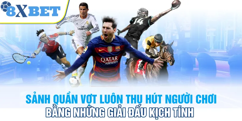Sảnh quần vợt luôn thu hút người chơi bằng những giải đấu kịch tính