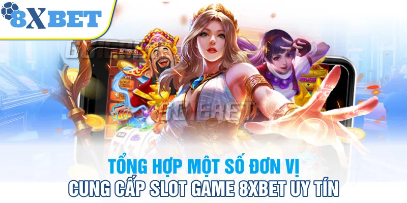 Tổng hợp một số đơn vị cung cấp Slot Game 8XBET uy tín