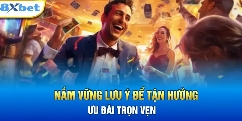 Nắm vững lưu ý để tận hưởng ưu đãi trọn vẹn